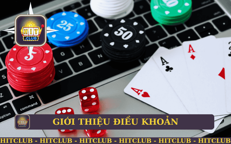 GIỚI THIỆU VAI TRÒ CỦA ĐIỀU KHOẢN VÀ ĐIỀU KIỆN GAME HIT CLUB