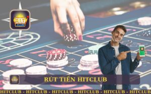 RÚT TIỀN HITCLUB NHANH GỌN UY TÍN